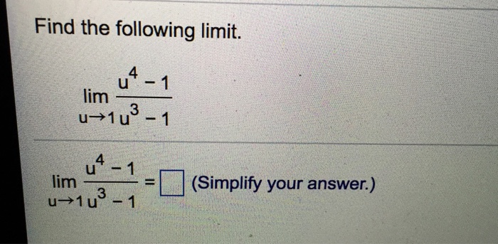 Solved Find the following limit. lim_u rightarrow 1 u^4 - | Chegg.com