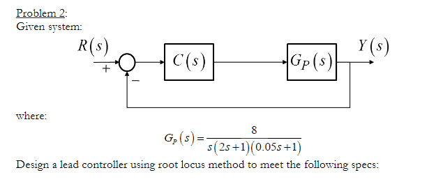 Solved Problem 2 Given system: R(s) Y (s) GP (s) C (s) where | Chegg.com