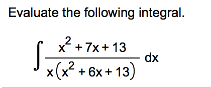 Solved Evaluate the following integral. 2 f x' +7x +13 dx | Chegg.com