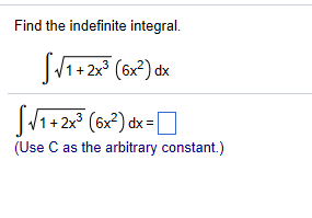 Solved Find the indefinite integral. 1 +2x3 (6x2) dx | Chegg.com