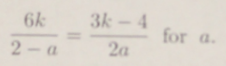 Solved Solve the equation 6k/2 - a = 3k - 4/2a for a. | Chegg.com