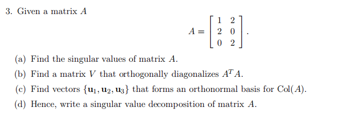 Solved 3. Given a matrix A A=120 10 (a) Find the singular | Chegg.com