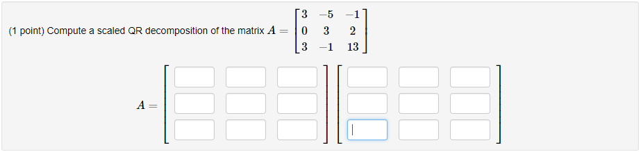 Solved 3-5 -1 2 3 -1 13 (1 point) Compute a scaled QR | Chegg.com