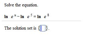 Solved Solve the equation. In e x - ln e 5 = ln e 8 The | Chegg.com