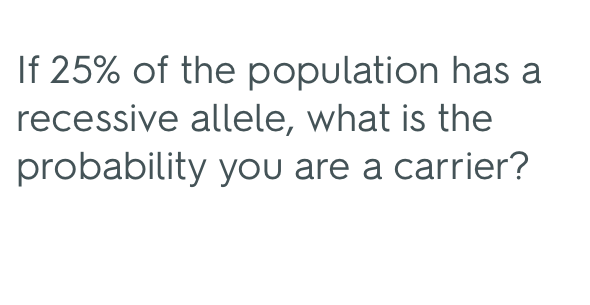 Solved If 25 Of The Population Has A Recessive Allele What Chegg