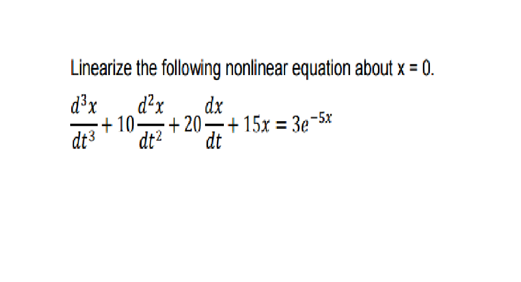 Solved Linearize the following nonlinear equation about x = | Chegg.com