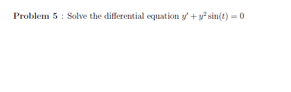 Solved Problem 5 : Solve the differential equation y, + y2 | Chegg.com