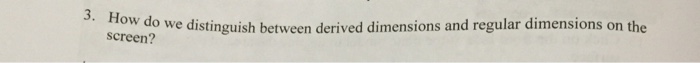 Solved How do we distinguish between derived dimensions and | Chegg.com