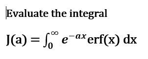 Solved Evaluate the integral J (a) = Integral^infinity_0 | Chegg.com