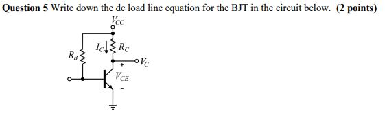 Solved Question 5 Write down the dc load line equation for | Chegg.com