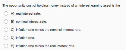 Solved The opportunity cost of holding money instead of an | Chegg.com