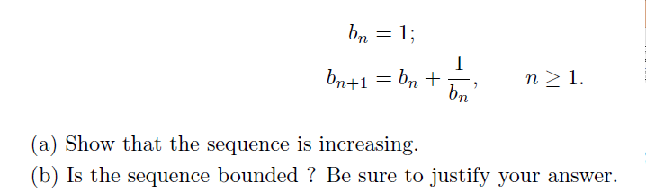 Solved bn = 1; bn+1 = bn + 1/b n 1. Show that the | Chegg.com