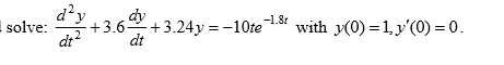 Solved Solve: D^2y Dt^2 + 3.6 Dy Dt + 3.24y= -10te^-1.8t 