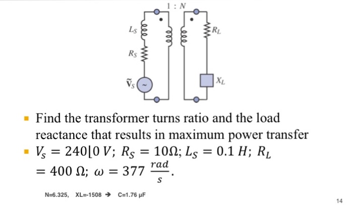 Solved 1: N Ls RL Rs Find the transformer turns ratio and | Chegg.com