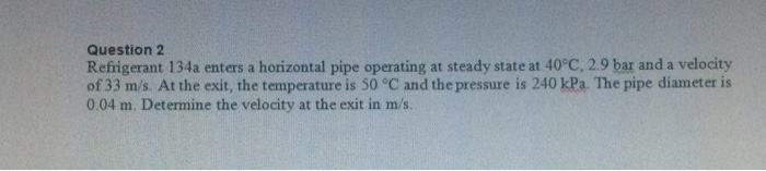 Solved Refrigerant 134a enters a horizontal pipe operating | Chegg.com