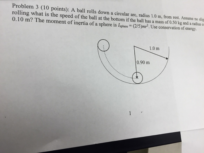 Solved a ball rolls down a circular arc, radius 1.0 m, from