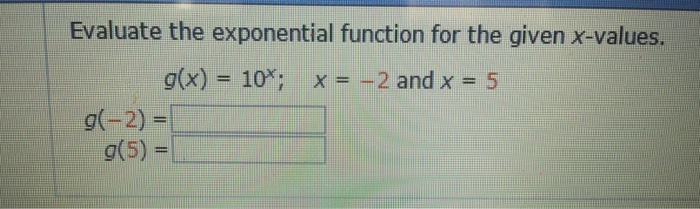 Solved Evaluate the exponential function for the given x- | Chegg.com