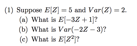 Solved (1) Suppose EZ-5 and Var(Z) 2. (a) What is E-3Z +1]? | Chegg.com