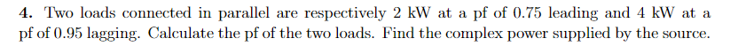 Solved 4. Two loads connected in parallel are respectively 2 | Chegg.com