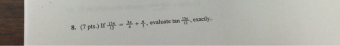 Solved 8. If 13x/12 = 3x/4 +x/3, evaluate tan 13x/12, | Chegg.com