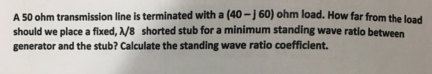 Solved A 50 ohm transmission line b terminated with a (40 - | Chegg.com