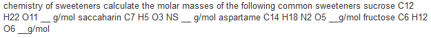 Solved chemistry of sweeteners calculate the molar masses of | Chegg.com