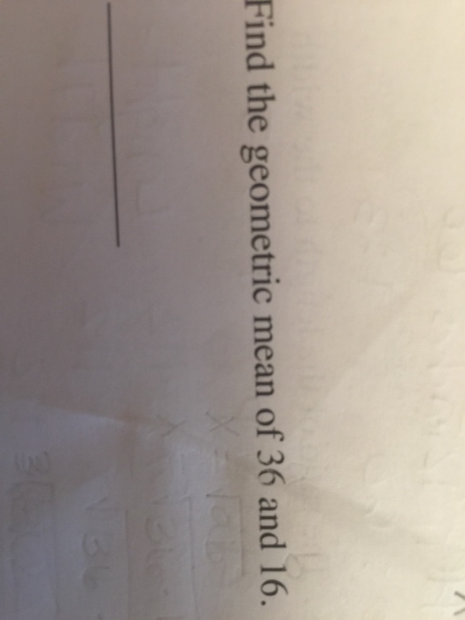 solved-find-the-geometric-mean-of-36-and-16-chegg