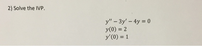 Solved Solve The Ivp Y 3y 4y 0 Y 0 2 Y 0