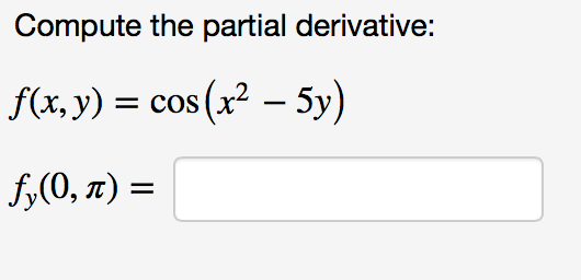 Solved Compute the partial derivative: f( x,y) = cos (x2-5y) | Chegg.com