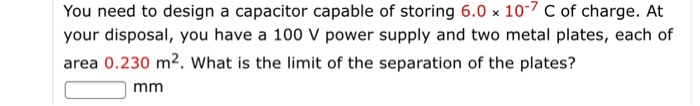 Solved You need to design a capacitor capable of storing 6.0 | Chegg.com