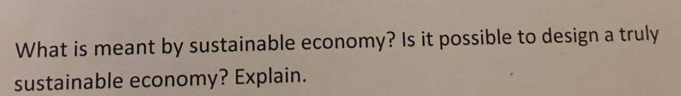 Solved What Is Meant By Sustainable Economy? Is It Possible | Chegg.com