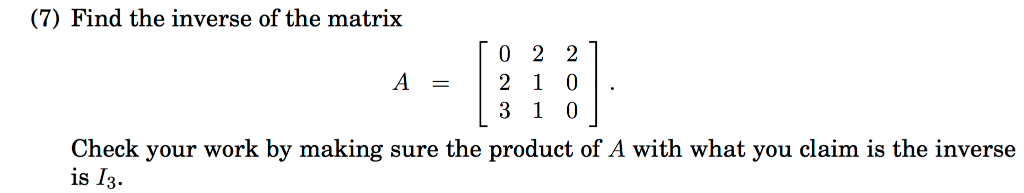 Solved (7) Find the inverse of the matrix 0 2 2 Check your | Chegg.com