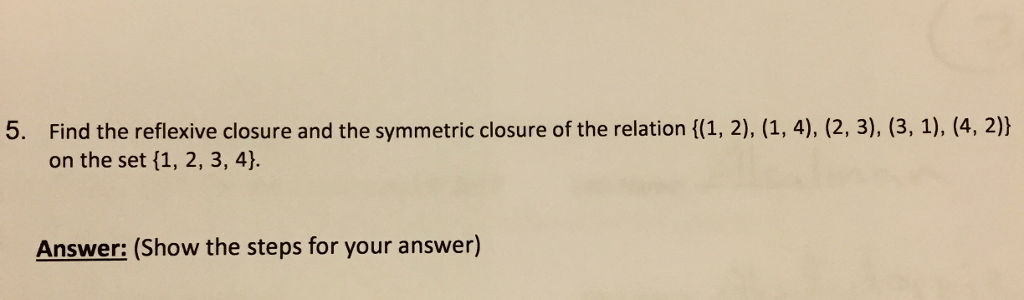 Solved 5. Find the reflexive closure and the symmetric | Chegg.com