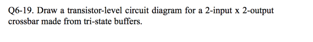 Solved Q6-19. Draw a transistor-level circuit diagram for a | Chegg.com