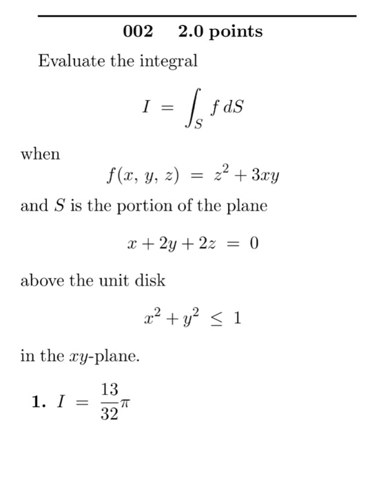Solved Evaluate the integral I = integral_S f dS when f(x, | Chegg.com