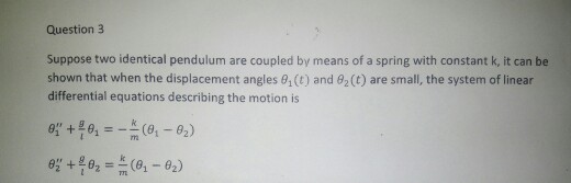 Solved Question 3 Suppose two identical pendulum are coupled | Chegg.com