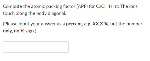Solved Compute the atomic packing factor (APF) for CsCI. | Chegg.com