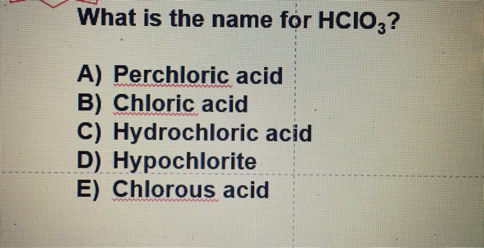 Solved What is the name for HCIO.? Coll 3 A) Perchloric acid | Chegg.com