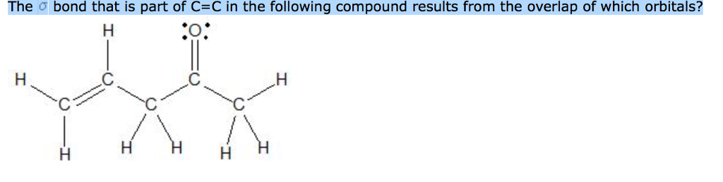 Solved The sigma bond that is part of C = C in the following | Chegg.com