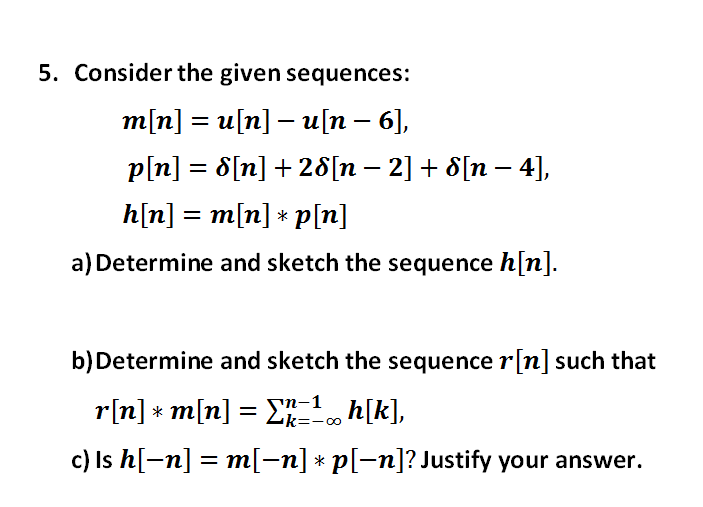 Solved Consider the given sequences; m[n] = u[n] - u[n - 6], | Chegg.com