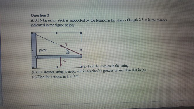 Solved Question 2 A 0.16 kg meter stick is supported by the | Chegg.com
