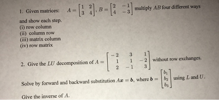 Solved Given Matrices: A = [1 2 3 4], B = [2 -1 4 -3] | Chegg.com