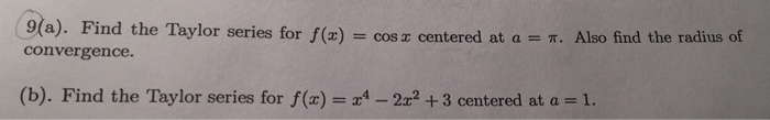 Solved Find the Taylor series for f(x) = cos x centered at a | Chegg.com