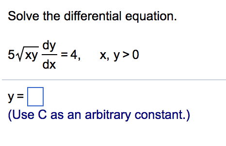 Solved Solve the differential equation. 5 sqrt xy dy/dx = 4, | Chegg.com