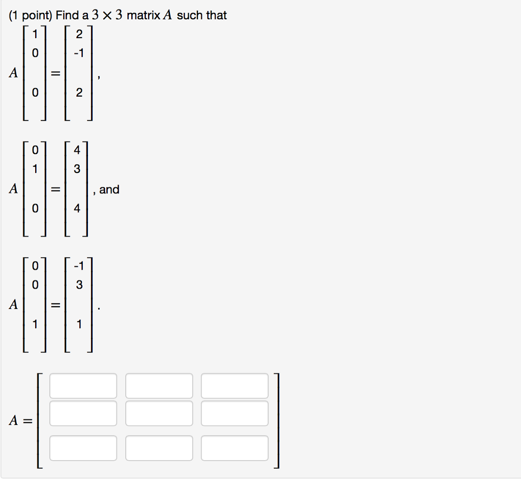Solved Find A 3 Times 3 Matrix A Such That A 1 0 0 2 Chegg Solved Find A 3 Times 3 Matrix A Such That A 1 0 0 2 Chegg
