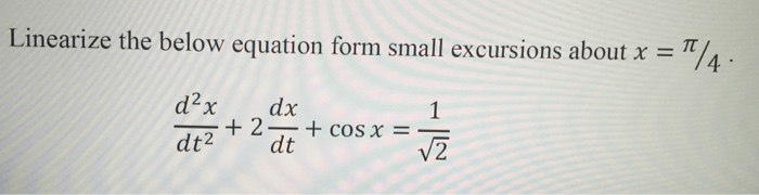 Solved Linearize the below equation form small excursions | Chegg.com