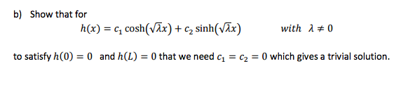 Solved b) Show that for h(x) = c1 cosh(root(lambda x) + c2 | Chegg.com