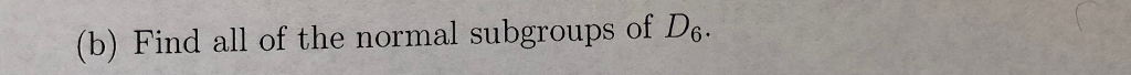 Solved consider the dihedral group D6 of order 12, find all | Chegg.com