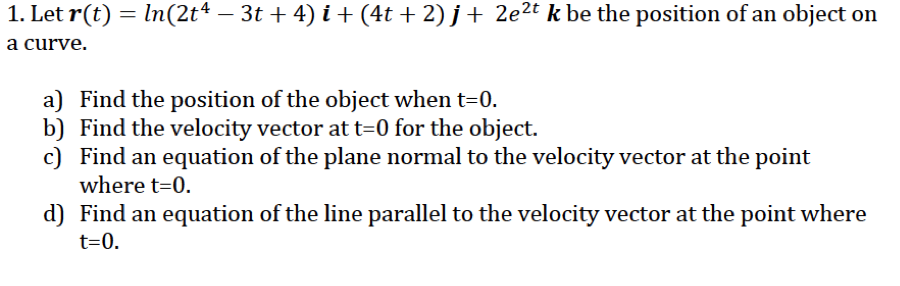 Solved 1. Let r(t) = ln(2t^4 - 3t + 4) i + (4t + 2)j + 2e^2t | Chegg.com