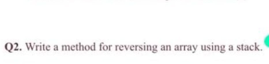 Solved Q2. Write a method for reversing an array using a | Chegg.com